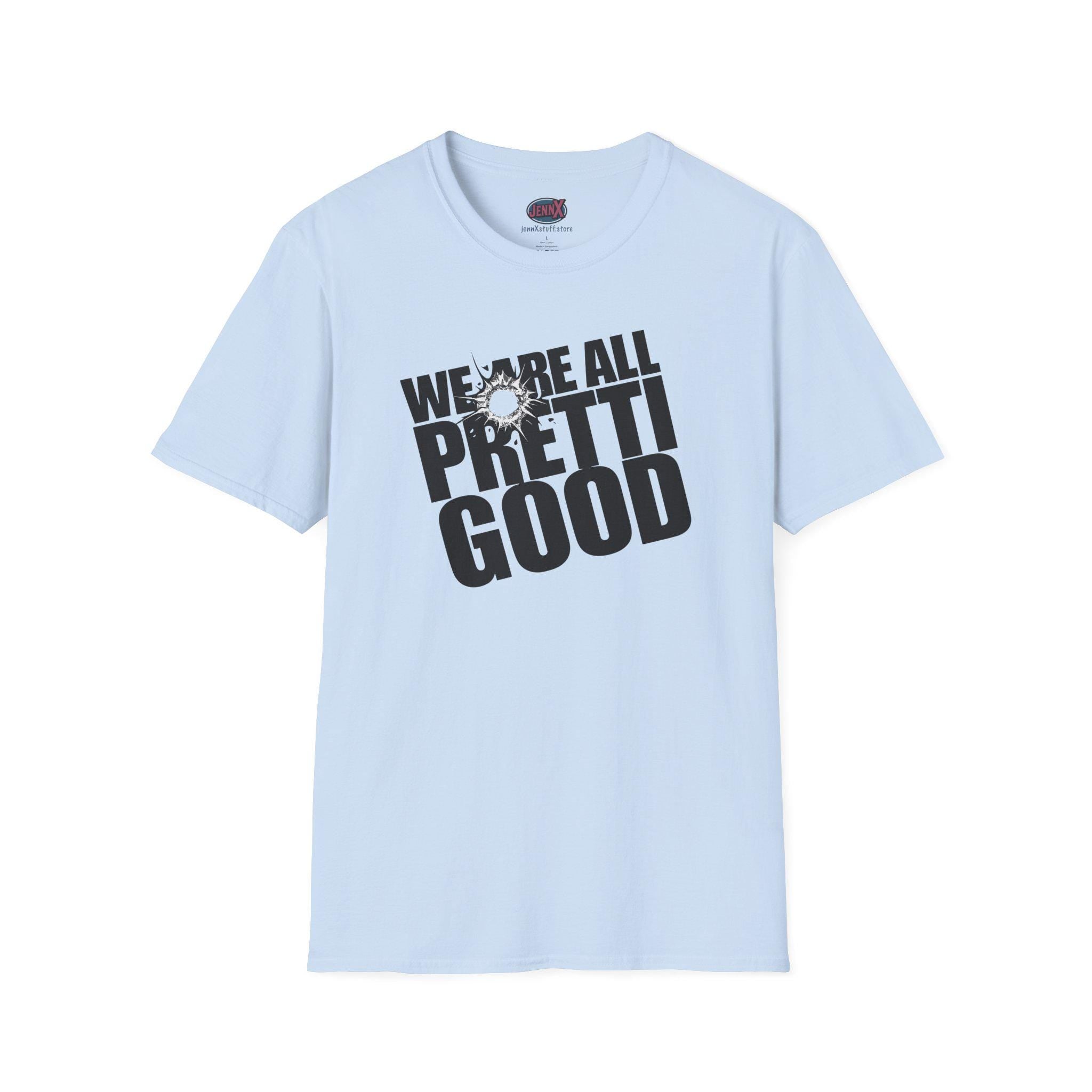 We Are All Pretti Good T-Shirt | ICE bullet- Powerful protest!