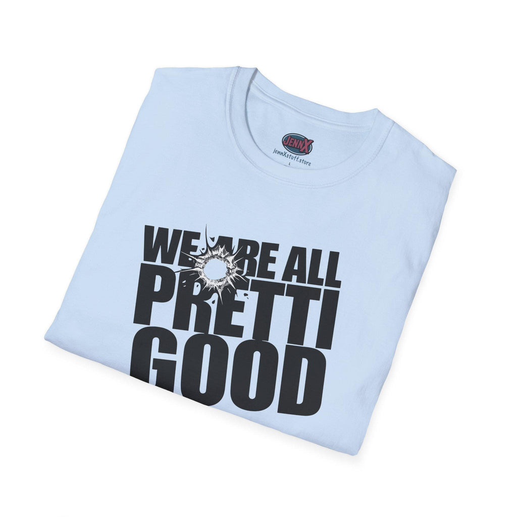 We Are All Pretti Good T-Shirt | ICE bullet- Powerful protest!