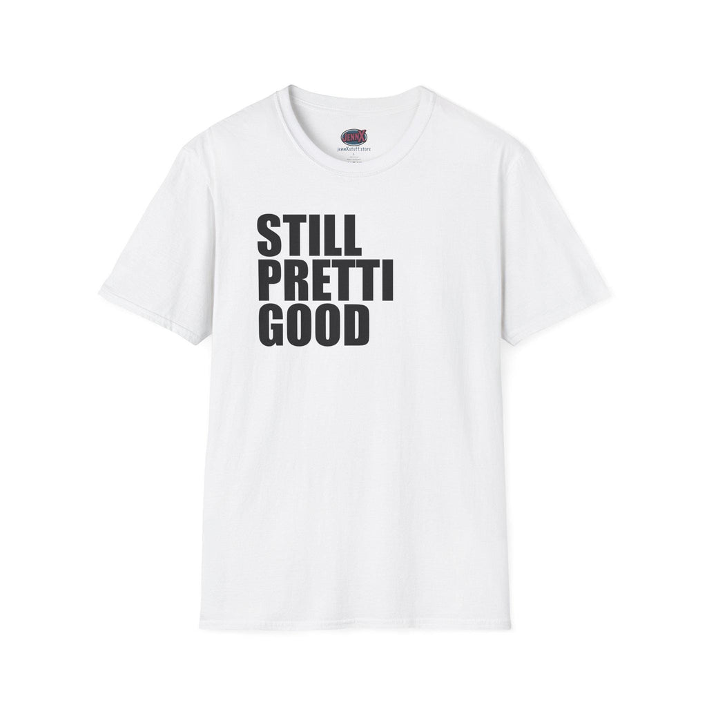 Still Pretti Good T-Shirt | Bold Text Graphic Tee