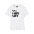 Still Pretti Good T-Shirt | Bold Text Graphic Tee