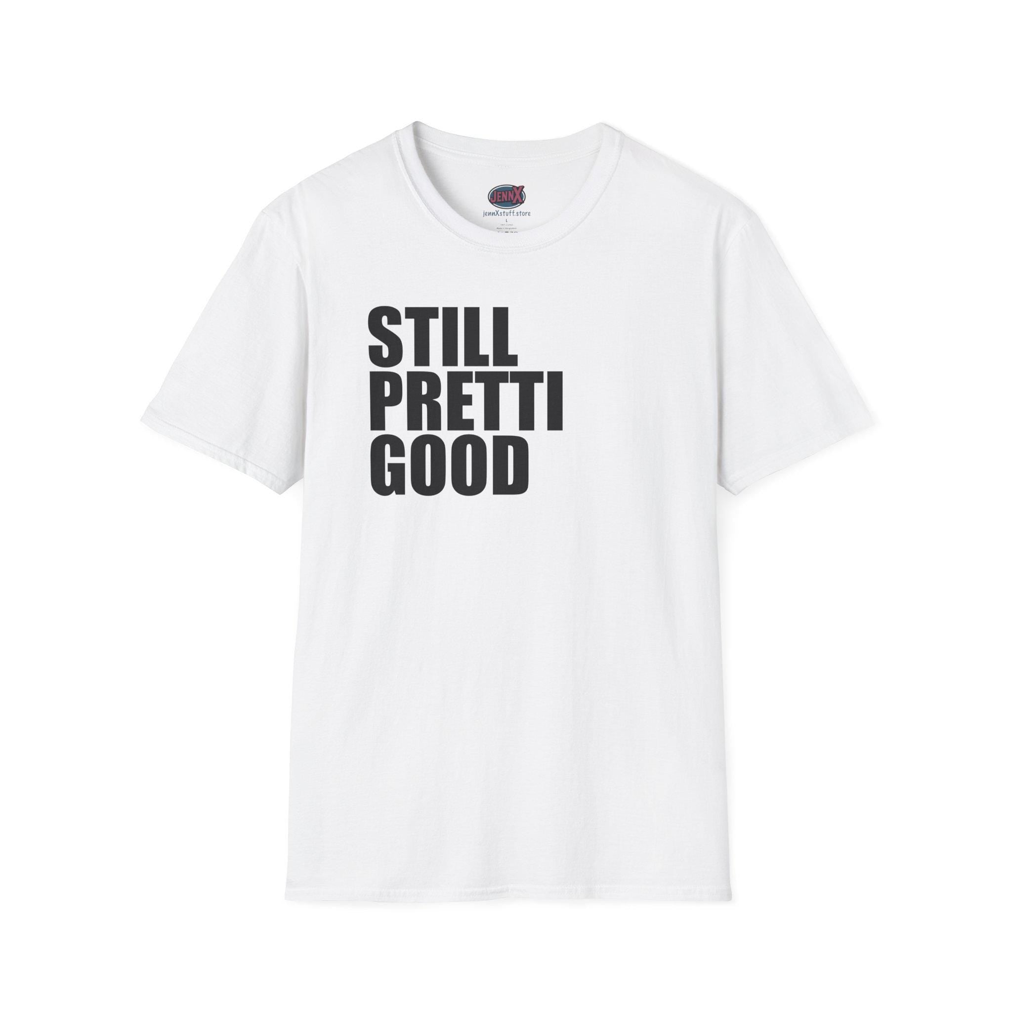 Still Pretti Good T-Shirt | Bold Text Graphic Tee