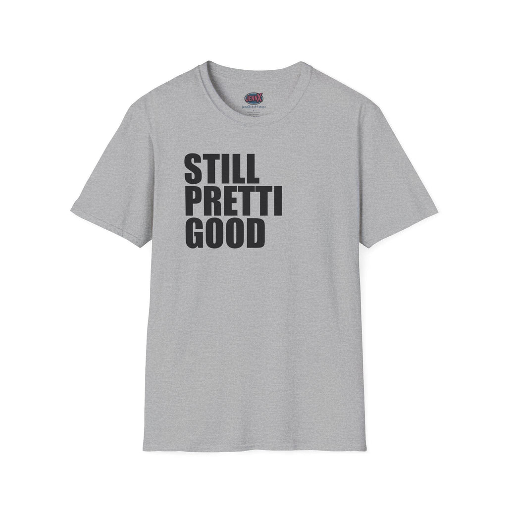 Still Pretti Good T-Shirt | Bold Text Graphic Tee