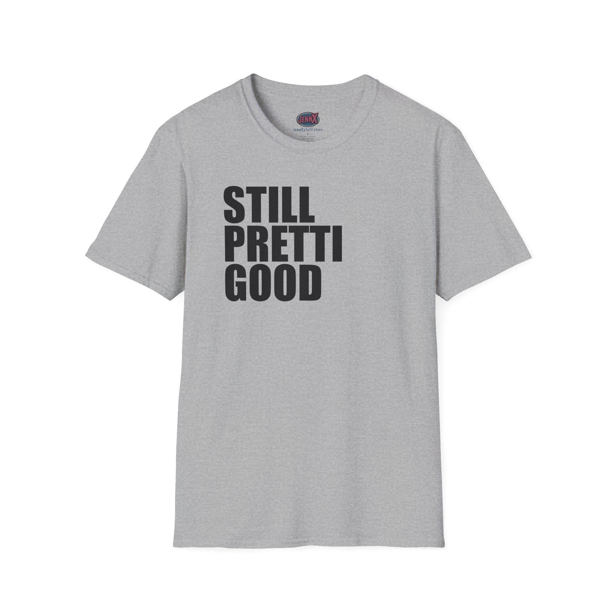 Still Pretti Good T-Shirt | Bold Text Graphic Tee