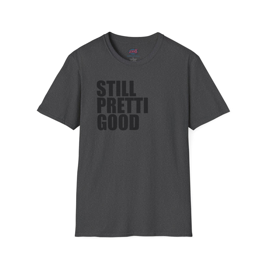 Still Pretti Good T-Shirt | Bold Text Graphic Tee