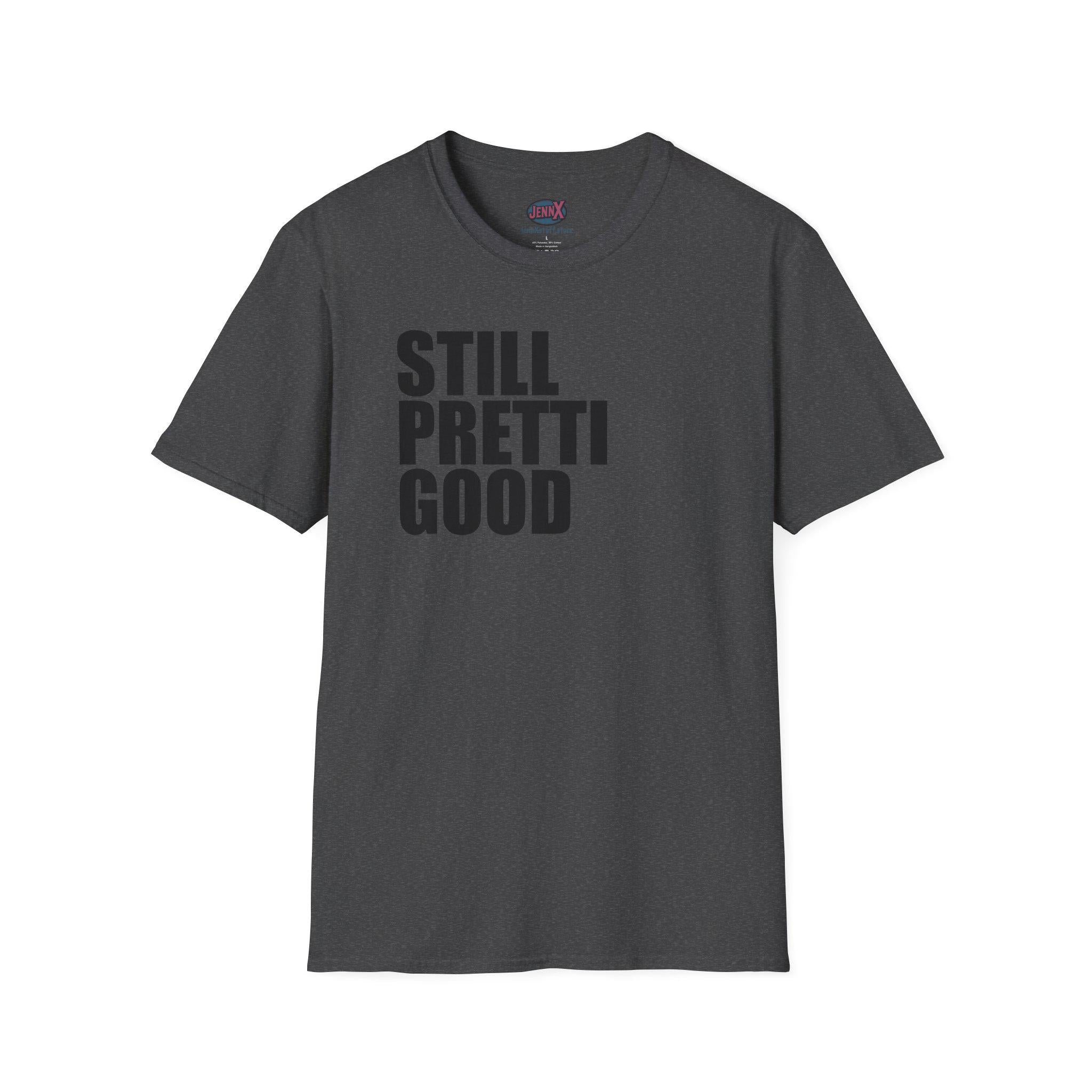 Still Pretti Good T-Shirt | Bold Text Graphic Tee