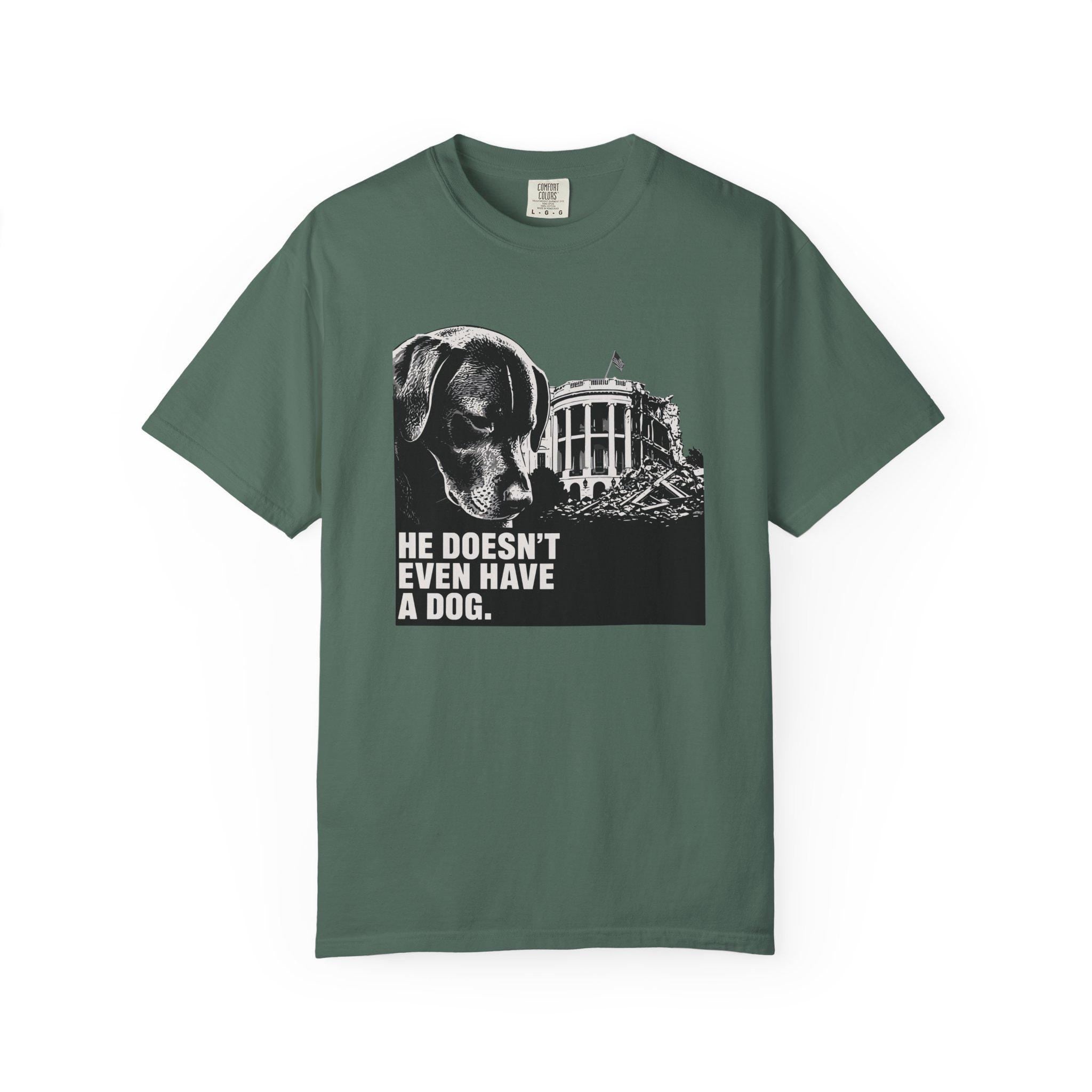 He Doesn't Even Have a Dog T-Shirt | Comfort Colors tee I Anti Trump t-shirt