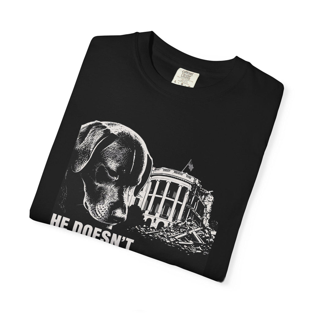 He Doesn't Even Have a Dog T-Shirt | Comfort Colors tee I Anti Trump t-shirt