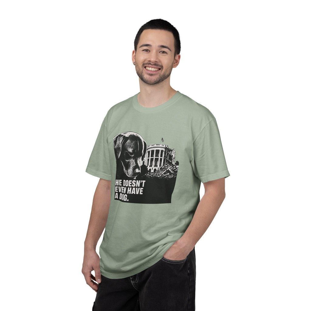 He Doesn't Even Have a Dog T-Shirt | Comfort Colors tee I Anti Trump t-shirt
