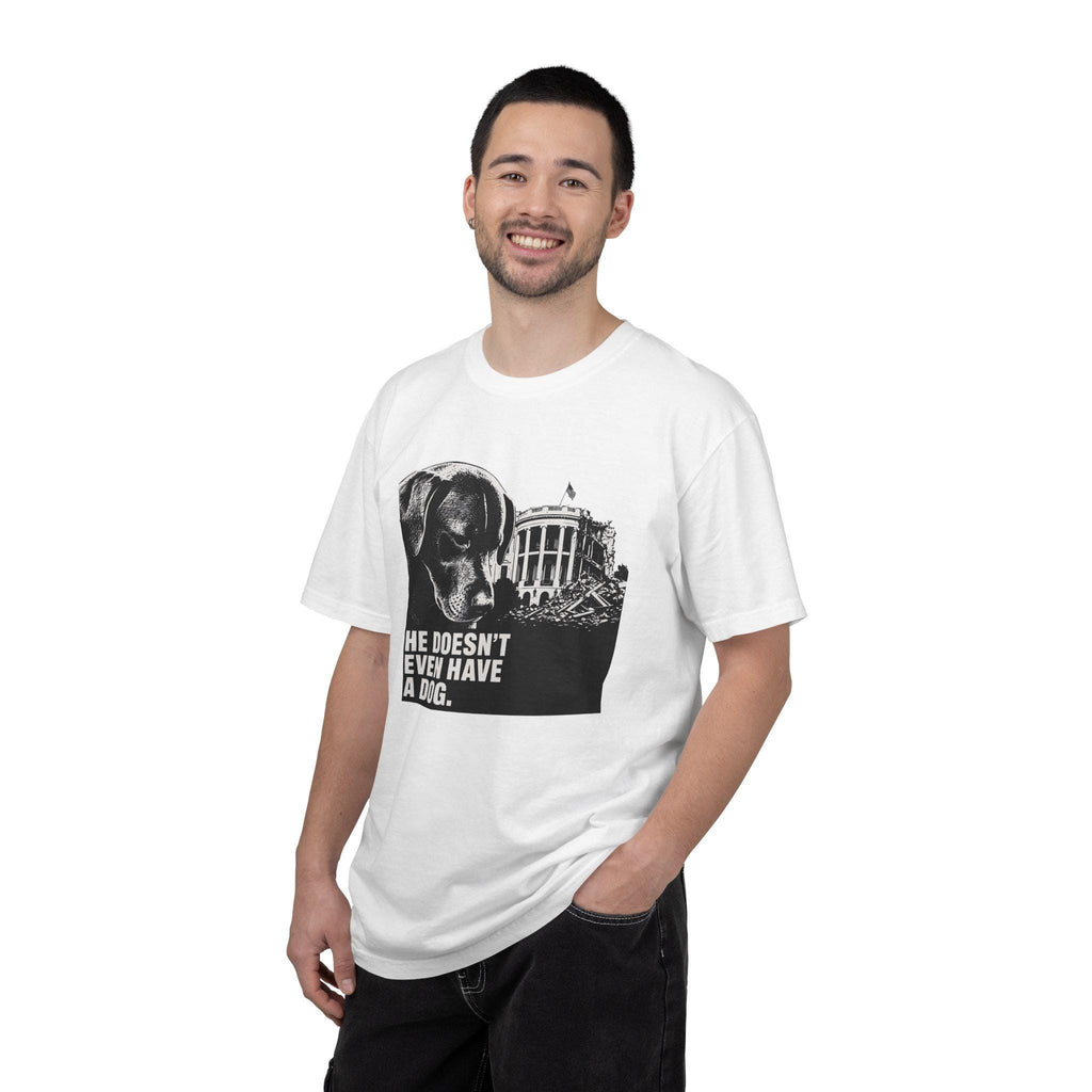 He Doesn't Even Have a Dog T-Shirt | Comfort Colors tee I Anti Trump t-shirt