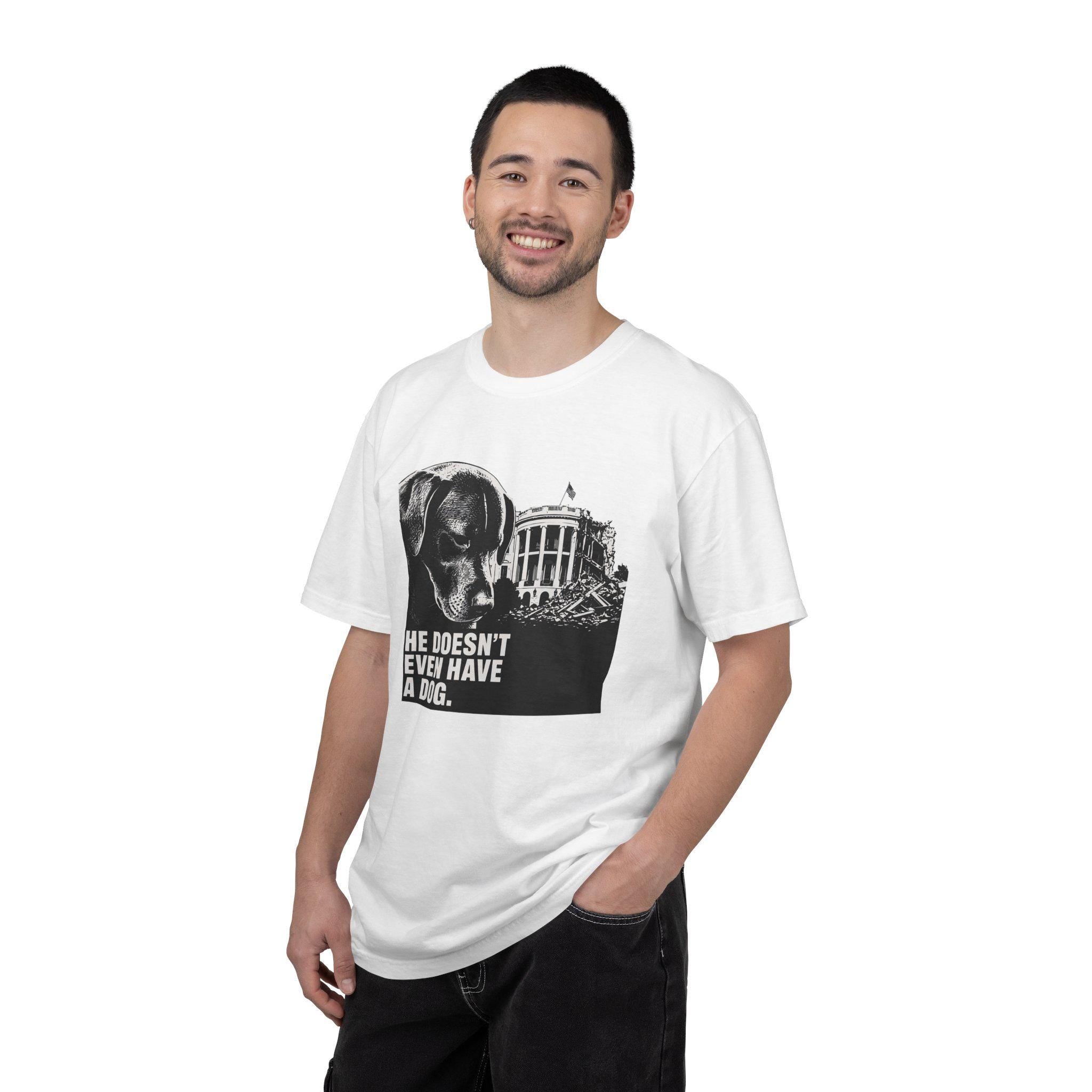 He Doesn't Even Have a Dog T-Shirt | Comfort Colors tee I Anti Trump t-shirt